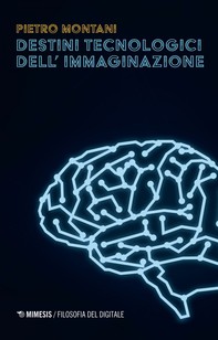 Destini tecnologici dell’immaginazione - Librerie.coop