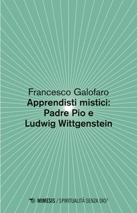 Apprendisti mistici: Padre Pio e Ludwig Wittgenstein - Librerie.coop