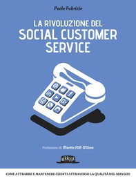 La rivoluzione del social customer service: Come attrarre e mantenere clienti attraverso la qualità di servizio - Librerie.coop