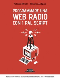 Programma una web radio con i PAL script: Modella la tua web radio in perfetta sintonia con i tuoi desideri - Librerie.coop
