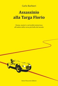Assassinio alla Targa Florio: Donne, motori e un’eredità misteriosa all'ombra della corsa più bella del mondo - Librerie.coop