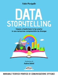 Sfoglia online Data Storytelling: Impara a trasformare le tue analisi in una narrazione comprensibile da chiunque  Manuale teorico-pratico di comunicazione efficace - Librerie.coop