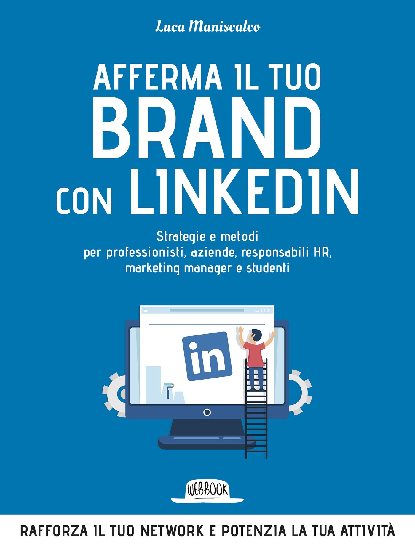 Afferma Il Tuo Brand con LinkedIn: Strategie e Metodi Per Professionisti, Aziende, Responsabili HR, Marketing Manager e Studenti - Librerie.coop