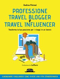 Professione Travel Blogger e Travel Influencer - Trasforma la tua passione per i viaggi in un lavoro - Librerie.coop