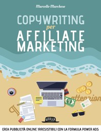 Copywriting per Affiliate Marketing - Crea pubblicità online irresisitibili con la formula Power Ads - Librerie.coop
