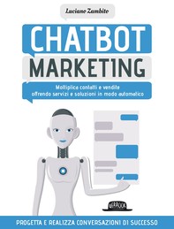 Chatbot Marketing: Moltiplica contatti e vendite offrendo servizi e soluzioni in modo automatico - Librerie.coop