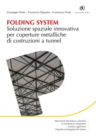 Folding System. Soluzione spaziale innovativa per coperture metalliche di costruzioni a tunnel - Librerie.coop