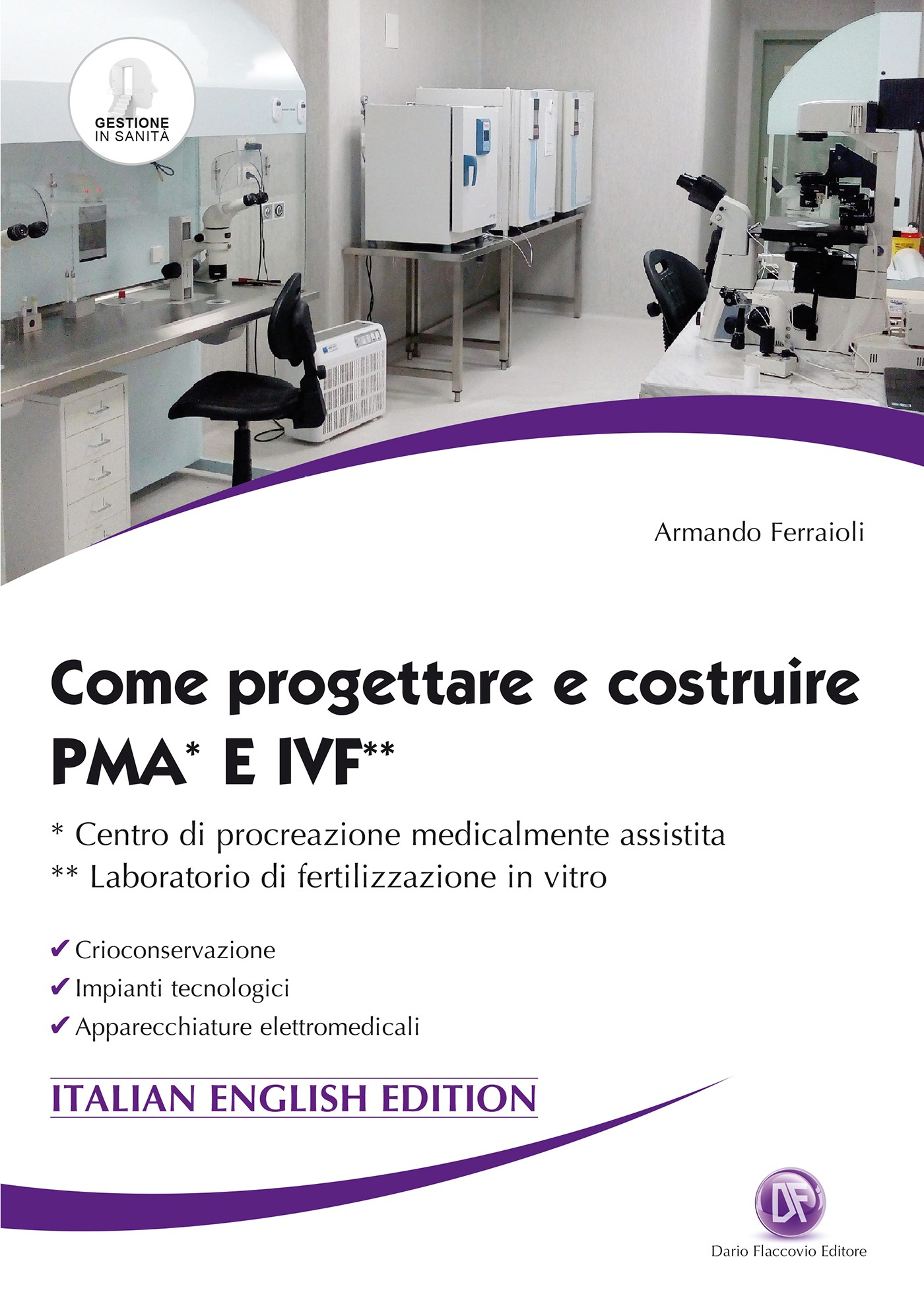 Come progettare e costruire PMA* e IVF** - *centro di procreazione medicalmente assistita  **laboratorio di fertilizzazione in vitro  italian - english edition - Librerie.coop