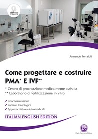 Come progettare e costruire PMA* e IVF** - *centro di procreazione medicalmente assistita  **laboratorio di fertilizzazione in vitro  italian - english edition - Librerie.coop