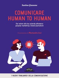 Comunicare human to human. Dai valore alla tua azienda attraverso purpose marketing e brand journalism - Librerie.coop
