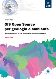 GIS Open Source per geologia e ambiente - Analisi e gestione di dati territoriali e ambientali con QGIS - II EDIZIONE - Librerie.coop