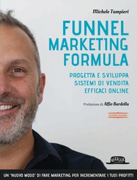 Funnel Marketing Formula: Progetta e sviluppa sistemi di vendita efficaci online - II Edizione - Librerie.coop