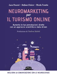 Neuromarketing per il turismo online -  Aumenta le tue prenotazioni dirette con un approccio scientifico e data driven - Librerie.coop