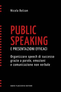 Public speaking e presentazioni efficaci - Organizzare speech di successo grazie a parole, emozioni e comunicazione non verbale - Librerie.coop