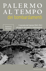 Palermo al tempo dei bombardamenti - Il racconto del triennio 1940 - 1943 attraverso documenti e testimonianze - Librerie.coop