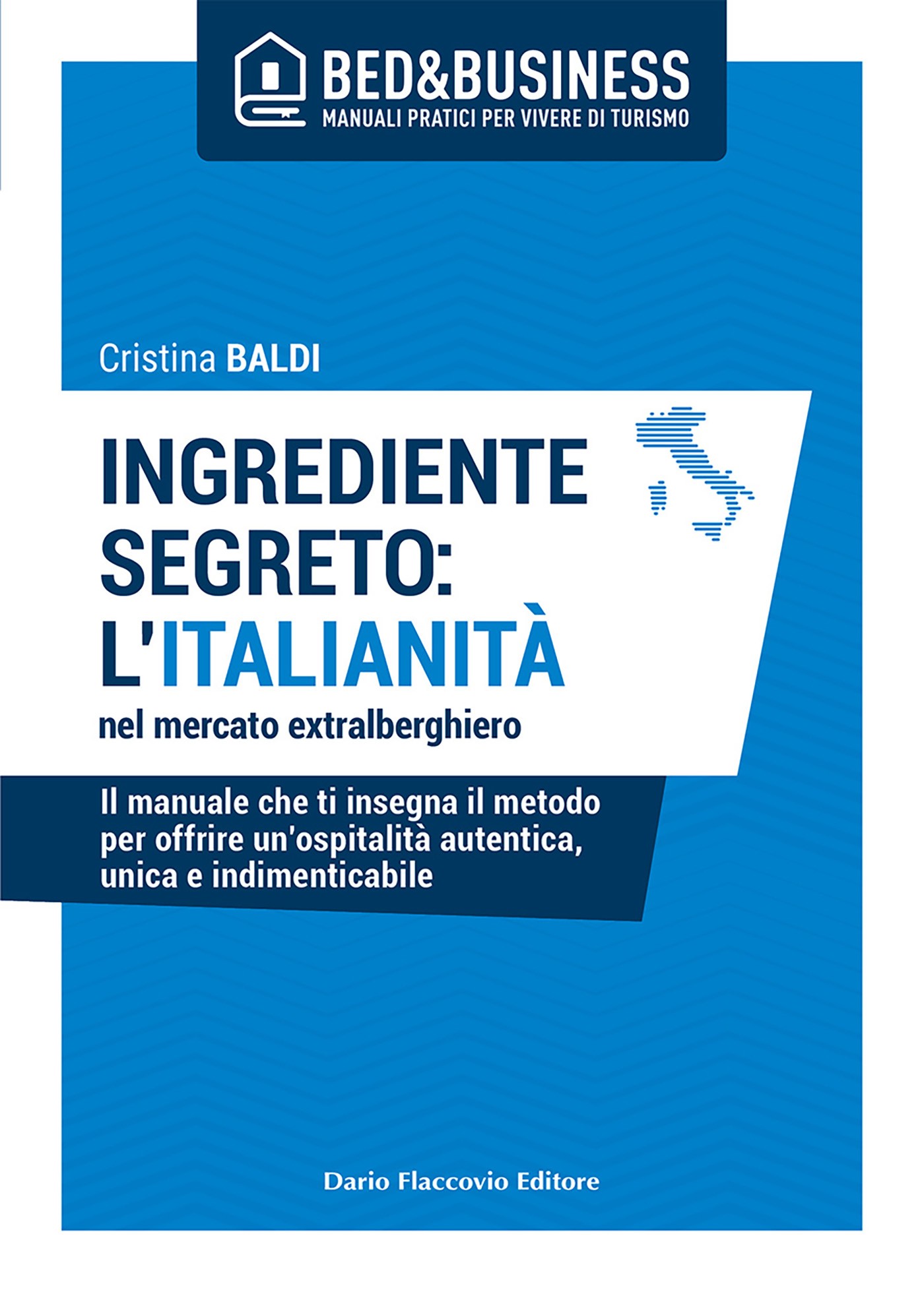 Ingrediente segreto: l'italianità nel mercato extralberghiero - Il manuale che ti insegna il metodo per offrire un'ospitalità autentica, unica e indimenticabile - Librerie.coop
