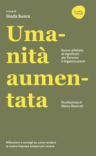 UMANITA' AUMENTATA - Nuovo alfabeto di significati per persone e organizzazioni - Librerie.coop
