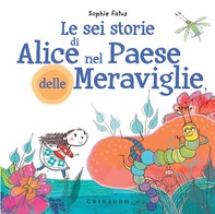 Le sei storie  di Alice nel Paese delle Meraviglie - Librerie.coop