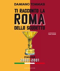 Ti racconto la Roma dello scudetto. Stagione 2000-2001 - Librerie.coop