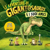 Le avventure di Gigantosaurus e i suoi amici - Librerie.coop