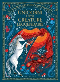 Unicorni e altre creature leggendarie - Librerie.coop