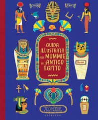 Guida illustrata alle Mummie dell'Antico Egitto - Librerie.coop