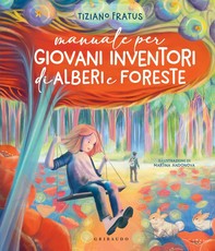 Manuale per Giovani Inventori di Alberi e Foreste - Librerie.coop