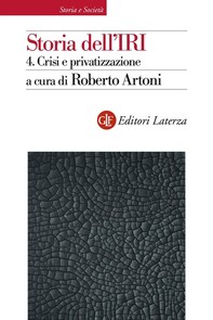 Storia dell'IRI. 4. Crisi e privatizzazione - Librerie.coop