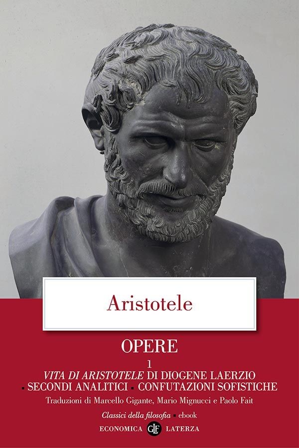 Opere. 1. Vita di Aristotele di Diogene Laerzio. Secondi Analitici, Confutazioni sofistiche - Librerie.coop