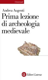 Prima lezione di archeologia medievale - Librerie.coop