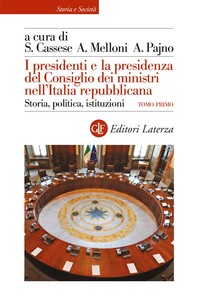 I presidenti e la presidenza del Consiglio dei ministri nell'Italia repubblicana - Librerie.coop