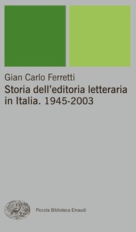 Storia dell'editoria letteraria in Italia. 1945-2003 - Librerie.coop