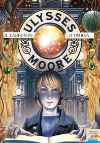 Ulysses Moore - 9. Il Labirinto d'Ombra - Librerie.coop