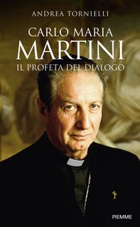 Carlo Maria Martini. Il profeta del dialogo - Librerie.coop