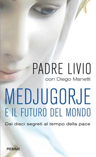 Medjugorje e il futuro del mondo - Librerie.coop