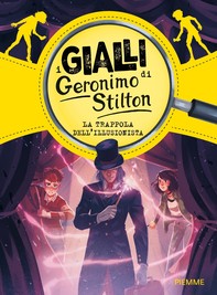 I gialli di Geronimo Stilton. La trappola dell'illusionista - Librerie.coop