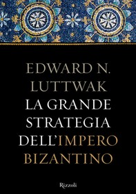 La grande strategia dell'Impero Bizantino - Librerie.coop