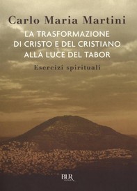 La trasformazione di Cristo e del cristiano alla luce del Tabor - Librerie.coop