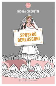 Sposerò Berlusconi - Librerie.coop