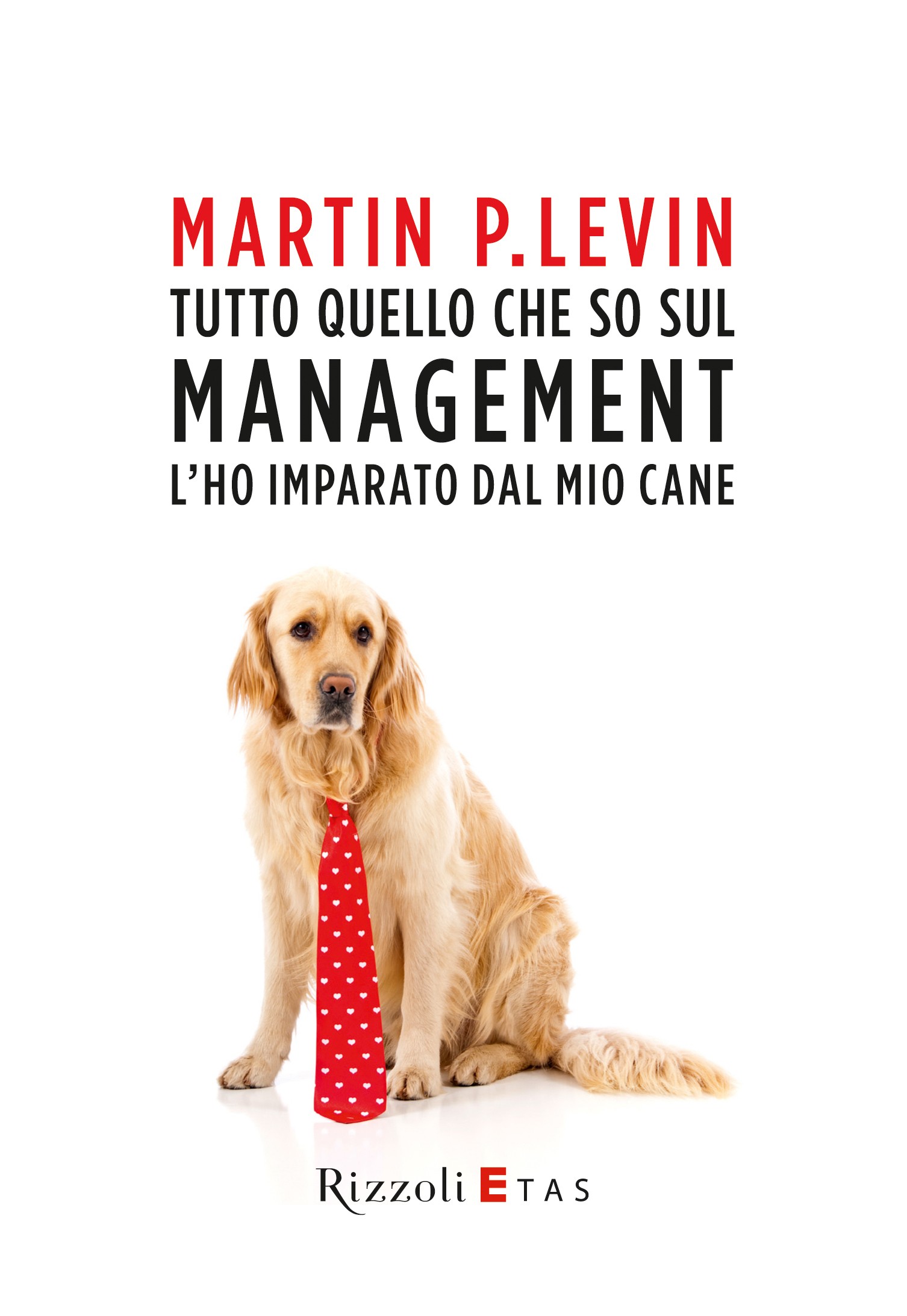 Tutto quello che so sul management l'ho imparato dal mio cane - Librerie.coop