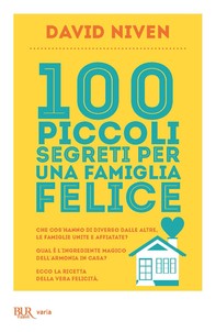 100 piccoli segreti per una famiglia felice - Librerie.coop