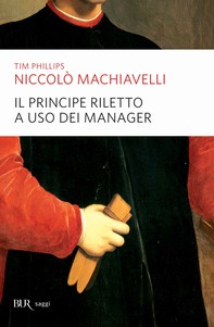 Niccolò Machiavelli. Il Principe riletto a uso dei manager - Librerie.coop