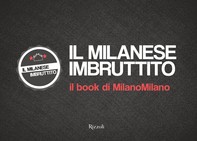 Il Milanese Imbruttito. Il book di MilanoMilano - Librerie.coop