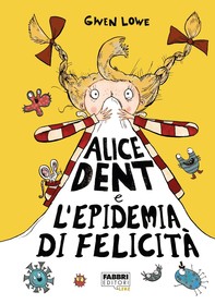 Alice Dent e l'epidemia di felicità - Librerie.coop