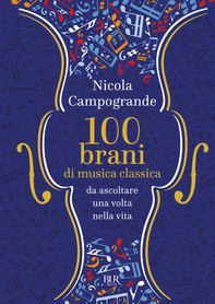 100 Brani di musica classica da ascoltare una volta nella vita - Librerie.coop