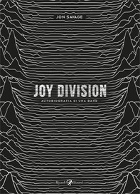 Joy Division. Autobiografia di una band - Librerie.coop