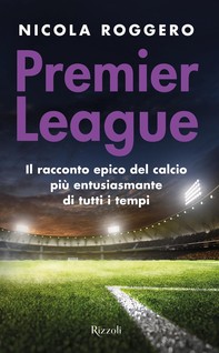 Premier League. La magia del calcio inglese - Librerie.coop