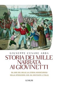Storia dei mille narrata ai giovinetti - Librerie.coop