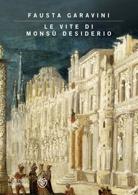 Le vite di Monsù Desiderio - Librerie.coop