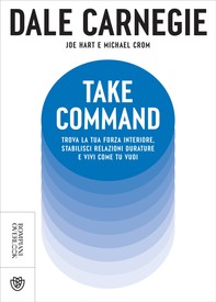 Take Command. Trova la tua forza interiore, stabilisci relazioni durature e vivi come vuoi tu - Librerie.coop